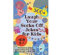Laugh Your Socks Off Jokes for Kids Aged 5-7: 500+ Awesome Jokes Guaranteed to Make You Laugh Out Loud!