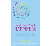 Laugh Your Way to Happiness: Use the Science of Laughter for Total Well-being (Unlock Health, Vitality and Positivity with Laughter, Yoga and More)