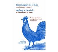 Laughing at the Clock: New Selected Poems: Deanamh Gaire Ris a' Chloc: Dain Ur Agus Taghta Bilingual edition by MacNeacail, Aonghas (2012) Paperback