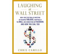 Laughing At Wall Street: How I Beat the Pros at Investing (by Reading Tabloids, Shopping at the Mall, and Connecting on Facebook) and How You Can Too