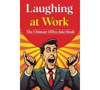 Laughing at Work - The Ultimate Office Joke Book