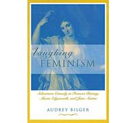 Laughing Feminism: Subversive Comedy in Frances Burney, Maria Edgeworth and Jane Austen (Humor in Life & Letters) (Humor in Life and Letters Series)