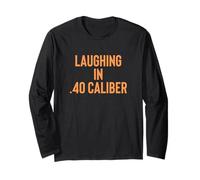 Laughing in .40 Caliber 2nd Amendment Gun Owner Design Long Sleeve T-Shirt