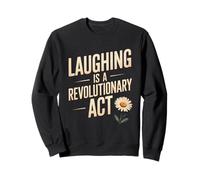 Laughing is a Revolutionary Act Sweatshirt