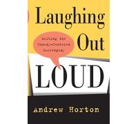 Laughing Out Loud: Writing the Comedy-Centered Screenplay