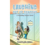 Laughing Out of Context : A Parenting Humor Novel