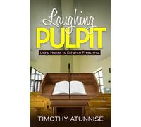 Laughing Pulpit: Using Humor to Enhance Preaching