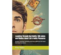 Laughing Through Bad Habits: 500 Jokes and Riddles About Life’s Guilty Pleasures: Alcohol, Smoking, Gambling, and Every Addiction We Swear We’ll Quit Tomorrow