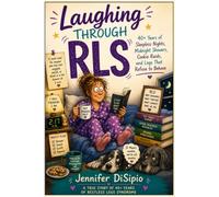 Laughing Through RLS: A True Story of 40+ Years of Restless Legs Syndrome