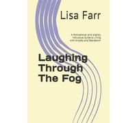 Laughing Through The Fog: A Motivational (and slightly ridiculous) Guide to Living with Anxiety and Depression