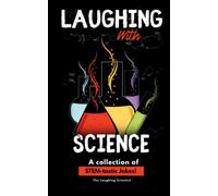 Laughing with Science (A collection of STEM Jokes): A Collection of STEM-tastic Jokes!!