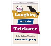 Laughing with the Trickster: On Sex, Death, and Accordions (The CBC Massey Lectures)