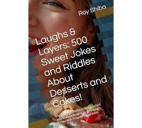 Laughs & Layers: 500 Sweet Jokes and Riddles About Desserts and Cakes!: The Funniest, Fluffiest, and Frostiest Joke Collection for Kids Who Love Treats! Kids Friendly Clean Jokes