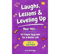 Laughs, Lessons & Leveling Up - Your 40's: 101 Simple Upgrades For A Better Life - Jokes, Life Lessons, and Real-World Advice for Your 40's: 4
