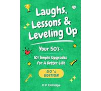 Laughs, Lessons & Leveling Up - Your 50's: 101 Simple Upgrades For A Better Life - Jokes, Life Lessons, and Real-World Advice for Your 50's: 5