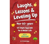Laughs, Lessons & Leveling Up - Your 60+ Years: 101 Simple Upgrades For A Better Life - Jokes, Life Lessons, and Real-World Advice for Your 60+ Years: 6