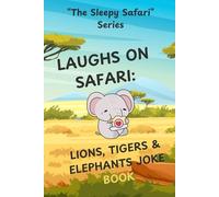 Laughs on Safari: Lions, Tigers & Elephants Joke Book (The Sleepy Safari Series)