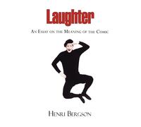 Laughter - An Essay on the Meaning of the Comic