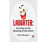Laughter: An Essay On The Meaning Of The Comic