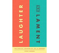 Laughter and Lament: The Radical Freedom of Joy and Sorrow