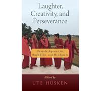 Laughter, Creativity, and Perseverance: Female Agency in Buddhism and Hinduism (AAR RELIGION CULTURE AND HISTORY SERIES)