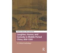 Laughter, Humor, and Comedy in Middle Period China, 600-1300 : A Critical Anthology