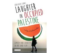 Laughter in Occupied Palestine: Comedy and Identity in Art and Film