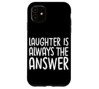 Laughter Is Always The Answer Case for iPhone 11