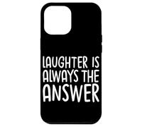 Laughter Is Always The Answer Case for iPhone 12 Pro Max