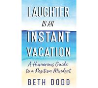 Laughter is an Instant Vacation: A Humorous Guide to a Positive Mindset