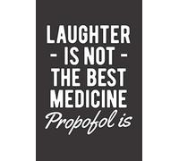 Laughter Is Not The Best Medicine Propofol Is: Blank Lined Journal for Anesthesiologist