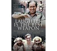 Laughter is the Best Weapon: The Remarkable Adventures of an Unconventional Soldier