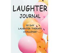 Laughter Journal | 30 Day Laughter Therapy Challenge: 7" x 10" Laugh Therapy can Provide Health Benefits for Stress Management, Mental Health, Pain ... Really CAN be the Best Medicine! (70 Pages)