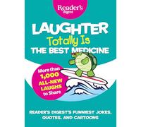Laughter Totally Is the Best Medicine: Our Funniest Jokes, Quotes, and Cartoons
