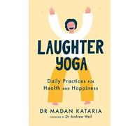 Laughter Yoga: Daily Laughter Practices for Health and Happiness