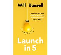 Launch in 5: Taking Your Idea from Lightbulb Moment to Profitable Business in Record Time