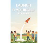 Launch It Yourself: How To Bring An Idea To Life: 2 (AI For The 9 to 5)