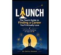 LAUNCH: The Teen's Guide to Finding a Career You'll Actually Love