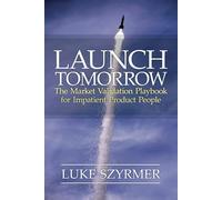 Launch Tomorrow: The Market Validation Playbook For Impatient Product People