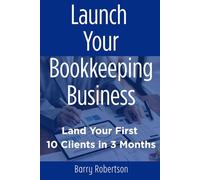 Launch Your Bookkeeping Business: Land Your First 10 Clients in 3 Months