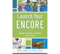 Launch Your Encore: Finding Adventure And Purpose Later In Life