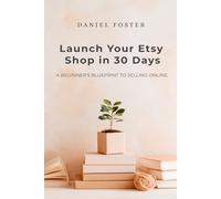 Launch Your Etsy Shop in 30 Days: A Beginner’s Blueprint to Selling Online