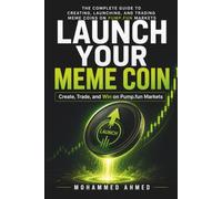 LAUNCH YOUR MEME COIN: Create, Trade, and Win on Pump.fun Markets: 11 (Financial Survival Series)