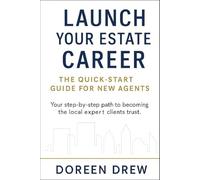 Launch Your Real Estate Career: The Quick-Start Guide for New Agents