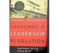 Launching a Leadership Revolution: Mastering the Five Levels of Influence