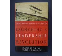 Launching A Leadership Revolution: Mastering the Five Levels of Influence