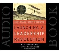 Launching a Leadership Revolution: Mastering the Five Levels of Influence