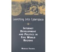 Launching into Cyberspace: Internet Development and Politics in Five World Regions (Ipolitics: Global Challenges in the Information Age)