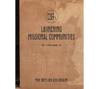 Launching Missional Communities: A Field Guide