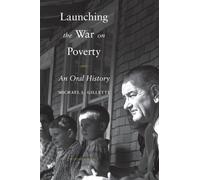 Launching the War on Poverty : An Oral History by Michael L. Gillette (2010, ...